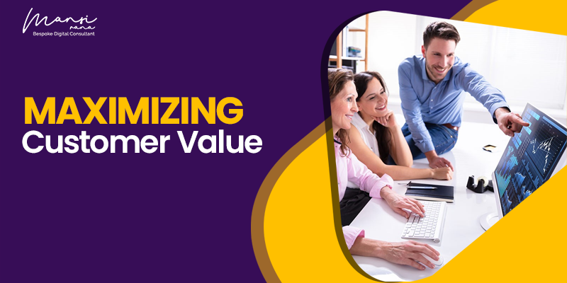 Drive Growth by Maximizing Customer Value