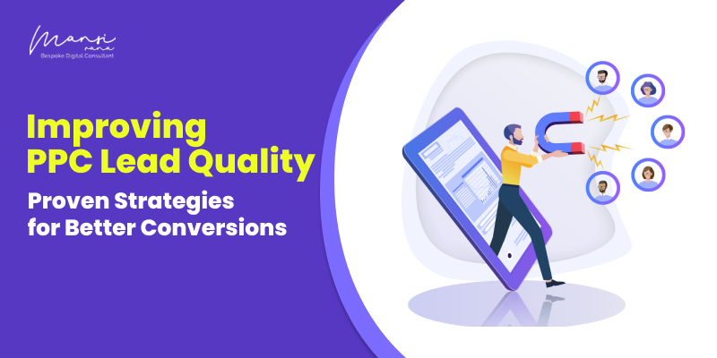Improving PPC Lead Quality: Proven Strategies for Better Conversions