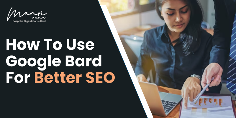 How To Use Google Bard For Better SEO