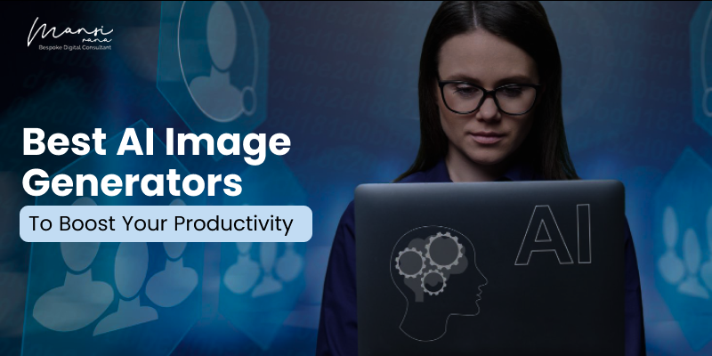 Best AI Image Generators To Boost Your Productivity