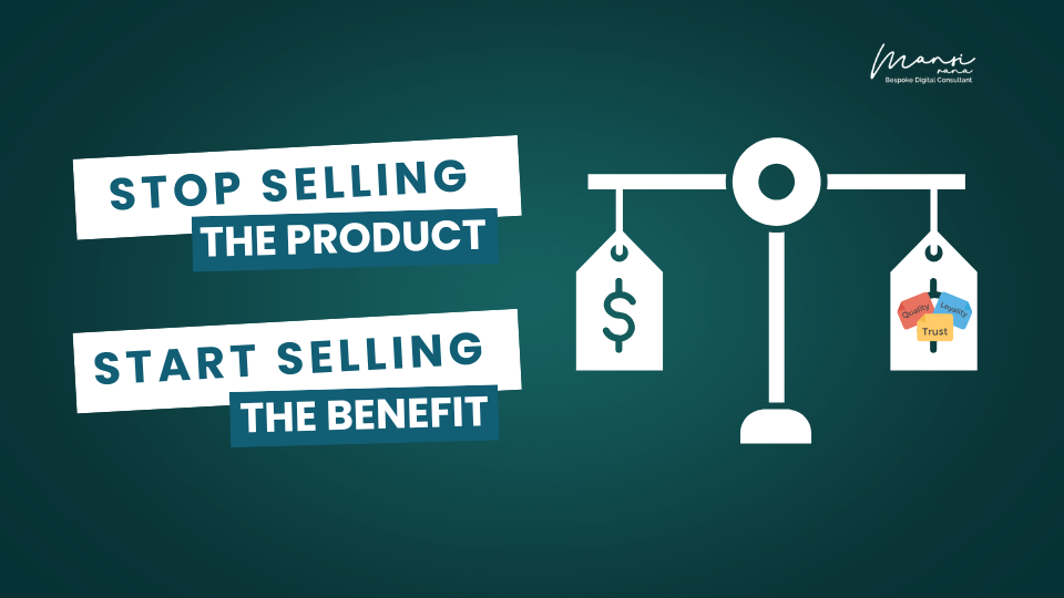 Stop Selling the Product - Start Selling the Benefit